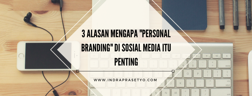 Alasan mengapa personal branding di media sosial itu penting